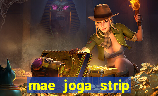 mae joga strip poker com o filho
